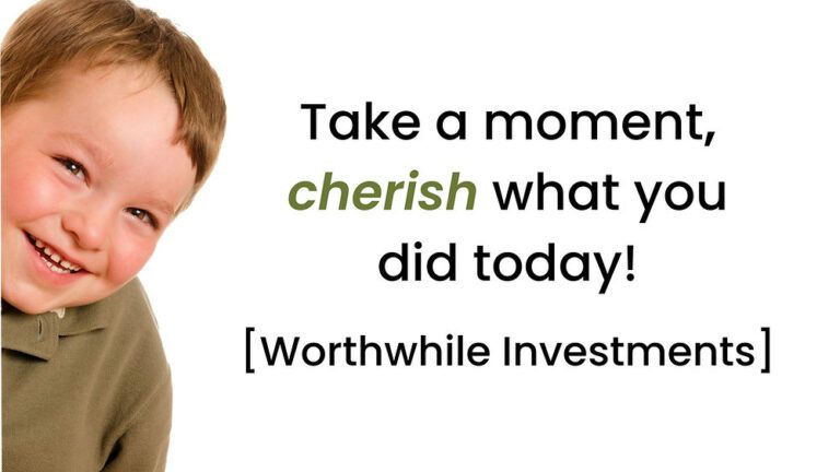 Take a moment, cherish what you did today!